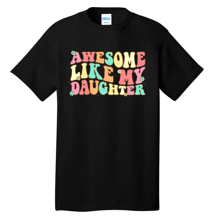 Awesome Like My Daughter Funny Fathers Day Dad Tall T-Shirt