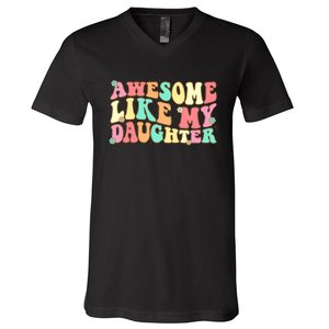 Awesome Like My Daughter Funny Fathers Day Dad V-Neck T-Shirt