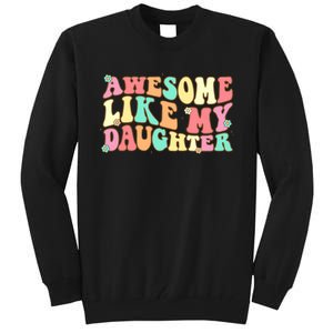 Awesome Like My Daughter Funny Fathers Day Dad Tall Sweatshirt