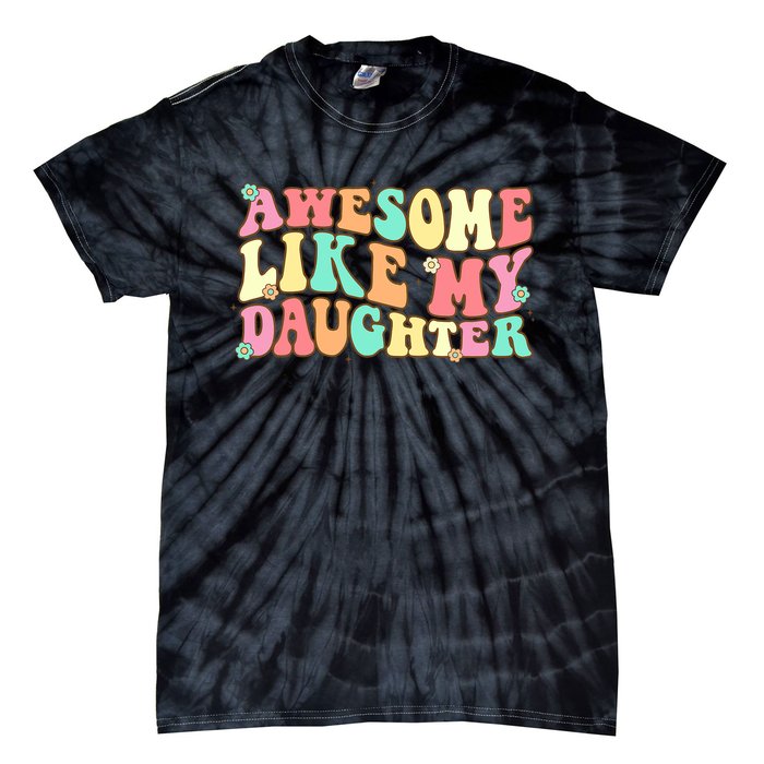 Awesome Like My Daughter Funny Fathers Day Dad Tie-Dye T-Shirt