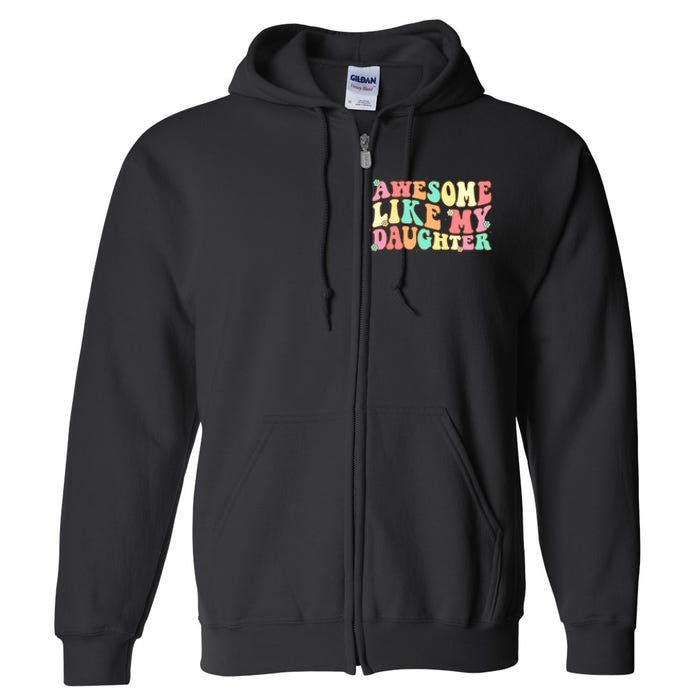 Awesome Like My Daughter Funny Fathers Day Dad Full Zip Hoodie