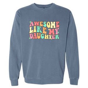 Awesome Like My Daughter Funny Fathers Day Dad Garment-Dyed Sweatshirt