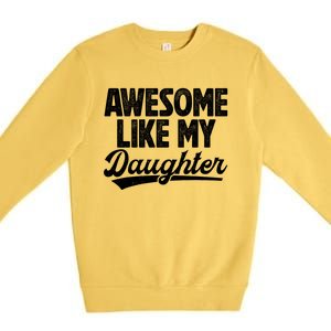 Awesome Like My Daughter Fathers Day From Daughter Dad Premium Crewneck Sweatshirt