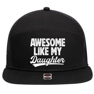 Awesome Like My Daughter Fathers Day From Daughter Dad 7 Panel Mesh Trucker Snapback Hat