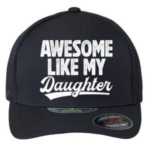 Awesome Like My Daughter Fathers Day From Daughter Dad Flexfit Unipanel Trucker Cap