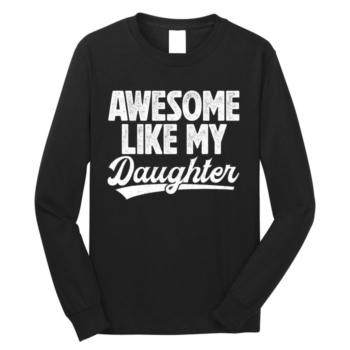 Awesome Like My Daughter Fathers Day From Daughter Dad Long Sleeve Shirt