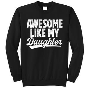 Awesome Like My Daughter Fathers Day From Daughter Dad Sweatshirt