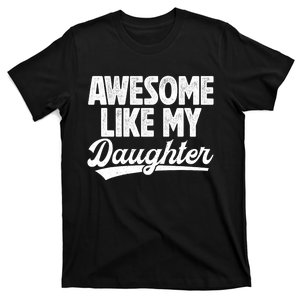 Awesome Like My Daughter Fathers Day From Daughter Dad T-Shirt