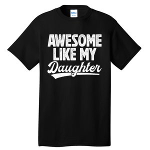 Awesome Like My Daughter Fathers Day From Daughter Dad Tall T-Shirt