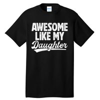 Awesome Like My Daughter Fathers Day From Daughter Dad Tall T-Shirt