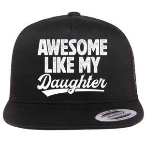 Awesome Like My Daughter Fathers Day From Daughter Dad Flat Bill Trucker Hat