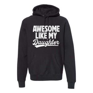 Awesome Like My Daughter Fathers Day From Daughter Dad Premium Hoodie