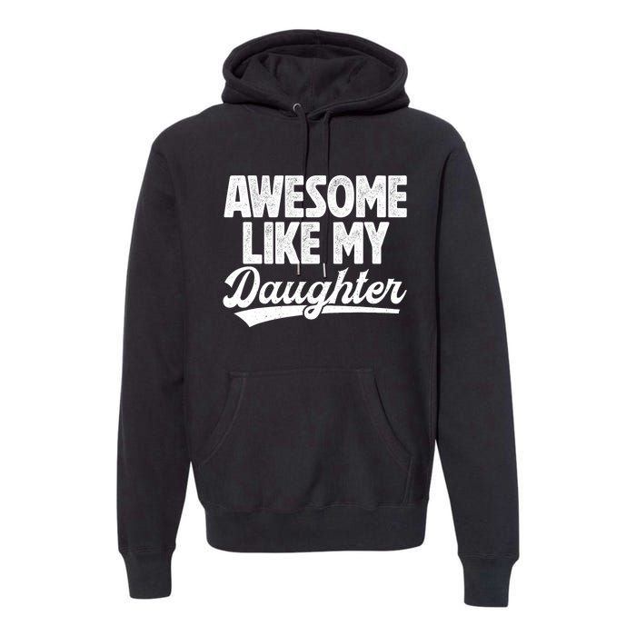 Awesome Like My Daughter Fathers Day From Daughter Dad Premium Hoodie