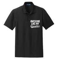 Awesome Like My Daughter Fathers Day From Daughter Dad Dry Zone Grid Polo