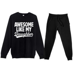 Awesome Like My Daughter Fathers Day From Daughter Dad Premium Crewneck Sweatsuit Set