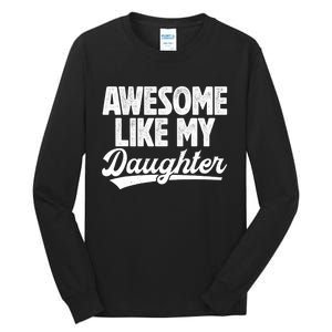 Awesome Like My Daughter Fathers Day From Daughter Dad Tall Long Sleeve T-Shirt