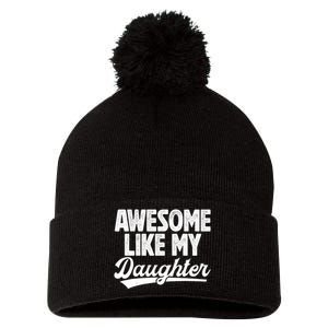 Awesome Like My Daughter Fathers Day From Daughter Dad Pom Pom 12in Knit Beanie