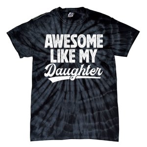 Awesome Like My Daughter Fathers Day From Daughter Dad Tie-Dye T-Shirt