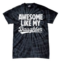 Awesome Like My Daughter Fathers Day From Daughter Dad Tie-Dye T-Shirt