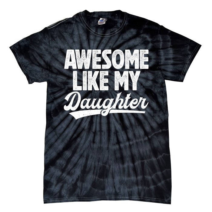 Awesome Like My Daughter Fathers Day From Daughter Dad Tie-Dye T-Shirt