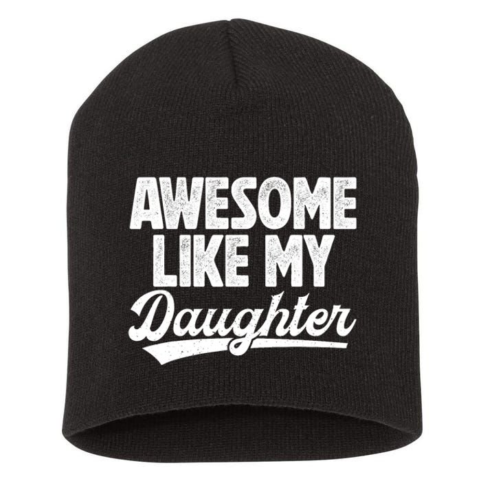 Awesome Like My Daughter Fathers Day From Daughter Dad Short Acrylic Beanie