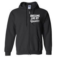 Awesome Like My Daughter Fathers Day From Daughter Dad Full Zip Hoodie