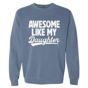 Awesome Like My Daughter Fathers Day From Daughter Dad Garment-Dyed Sweatshirt