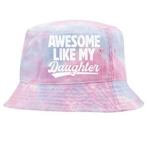 Awesome Like My Daughter Fathers Day From Daughter Dad Tie-Dyed Bucket Hat