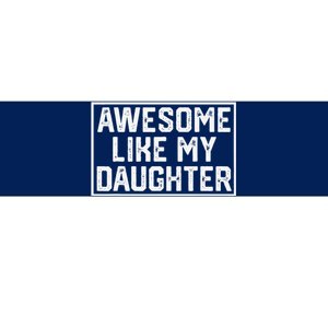 Awesome Like My Daughter Gifts Funny Fathers Day Dad Bumper Sticker