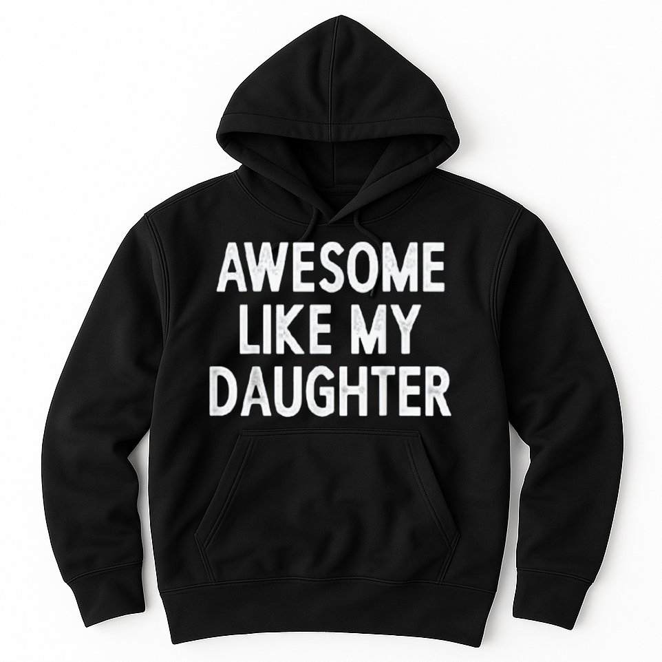 Awesome Like My Daughter Gifts Men Funny Fathers Day Dad Hoodie