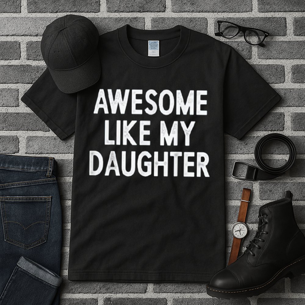 Awesome Like My Daughter Gifts Men Funny Fathers Day Dad Tall T-Shirt