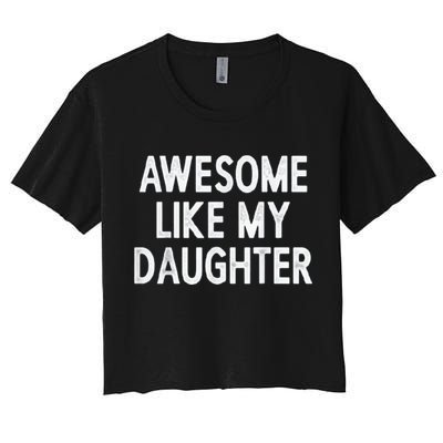 Awesome Like My Daughter Gifts Men Funny Fathers Day Dad Women's Crop Top Tee