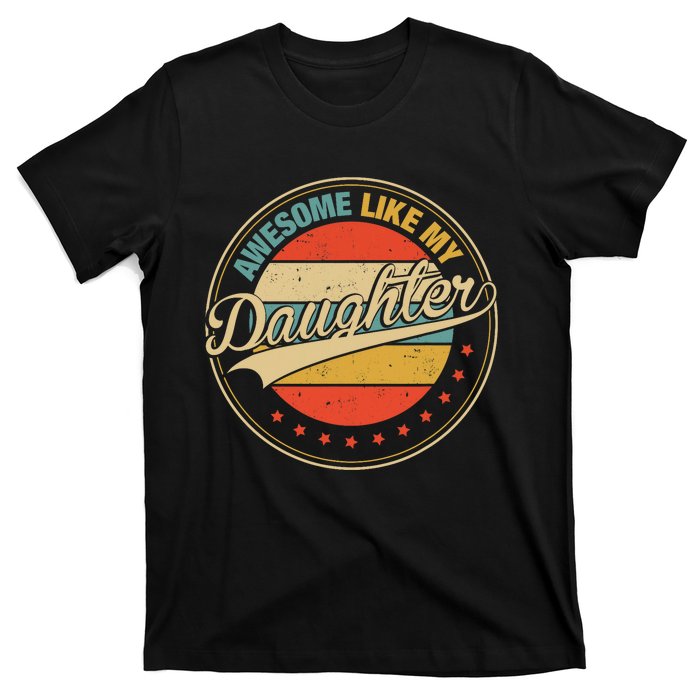 Awesome Like My Daughter Retro Funny FatherS Day Dad T-Shirt