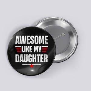 Awesome Like My Daughters Fathers Day Funny Family Humor Button