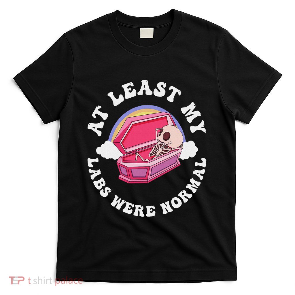At Least My Labs Were Normal Quote T-Shirt