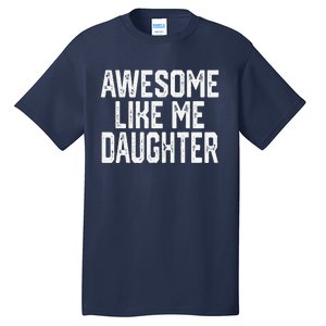 Awesome Like My Daughter Mom Dad MotherS Day FatherS Day Tall T-Shirt