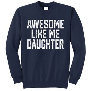 Awesome Like My Daughter Mom Dad MotherS Day FatherS Day Tall Sweatshirt