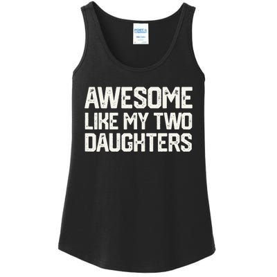 AWESOME LIKE MY TWO DAUGHTERS Father's Day Dad Him Gift Ladies Essential Tank