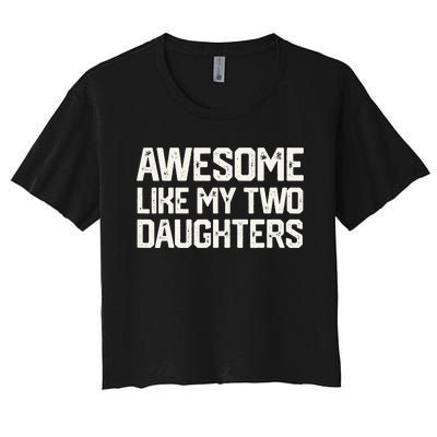 AWESOME LIKE MY TWO DAUGHTERS Father's Day Dad Him Gift Women's Crop Top Tee