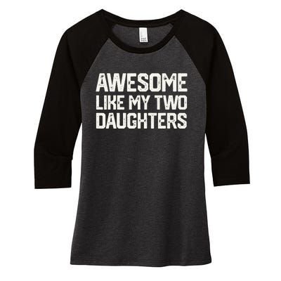 AWESOME LIKE MY TWO DAUGHTERS Father's Day Dad Him Gift Women's Tri-Blend 3/4-Sleeve Raglan Shirt