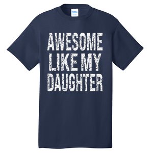 Awesome Like My Daughter Funny Dad Birthday Fathers Day Gift Tall T-Shirt