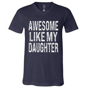 Awesome Like My Daughter Funny Dad Birthday Fathers Day Gift V-Neck T-Shirt