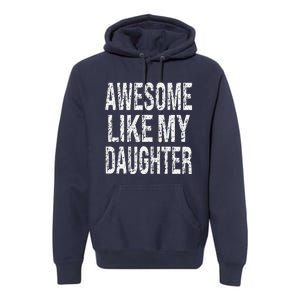 Awesome Like My Daughter Funny Dad Birthday Fathers Day Gift Premium Hoodie