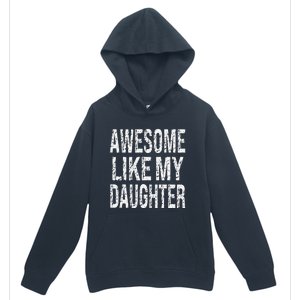 Awesome Like My Daughter Funny Dad Birthday Fathers Day Gift Urban Pullover Hoodie