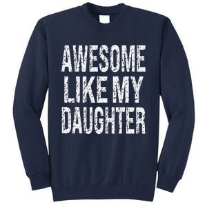 Awesome Like My Daughter Funny Dad Birthday Fathers Day Gift Tall Sweatshirt