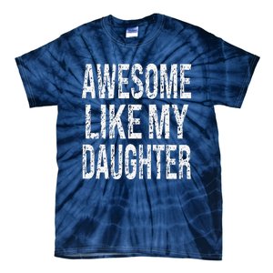 Awesome Like My Daughter Funny Dad Birthday Fathers Day Gift Tie-Dye T-Shirt