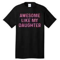 Awesome Like My Daughter Funny Mothers Day Tall T-Shirt