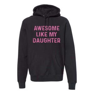 Awesome Like My Daughter Funny Mothers Day Premium Hoodie