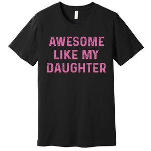 Awesome Like My Daughter Funny Mothers Day Premium T-Shirt