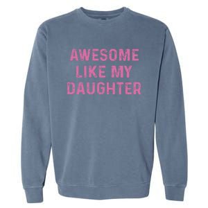 Awesome Like My Daughter Funny Mothers Day Garment-Dyed Sweatshirt